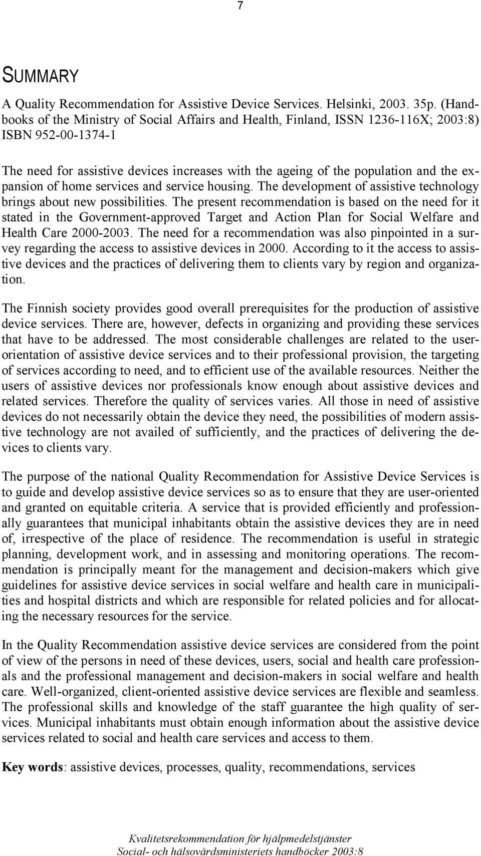 expansion of home services and service housing. The development of assistive technology brings about new possibilities.