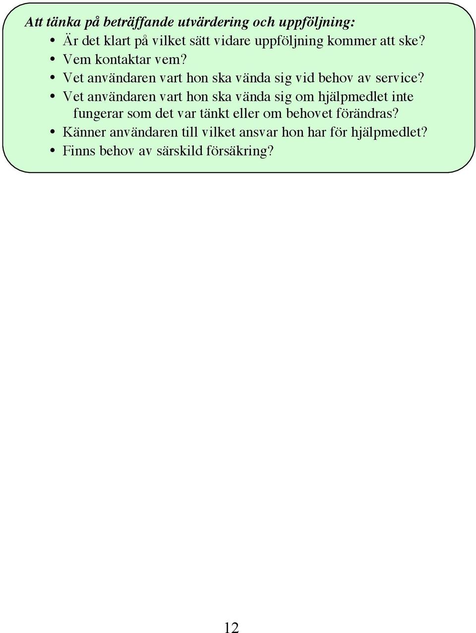 Vet användaren vart hon ska vända sig om hjälpmedlet inte fungerar som det var tänkt eller om behovet