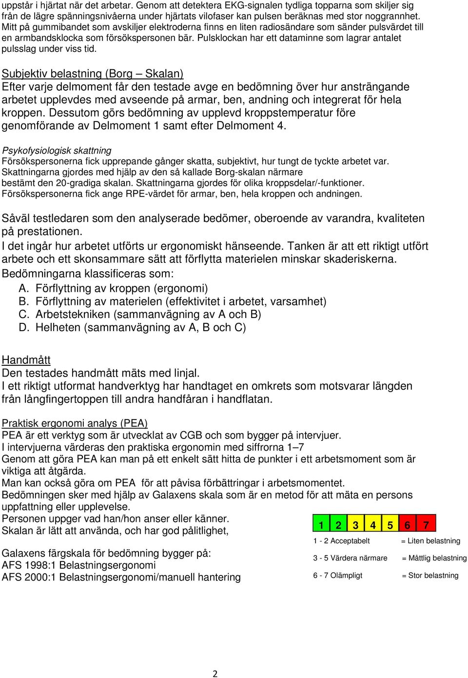Pulsklockan har ett dataminne som lagrar antalet pulsslag under viss tid.