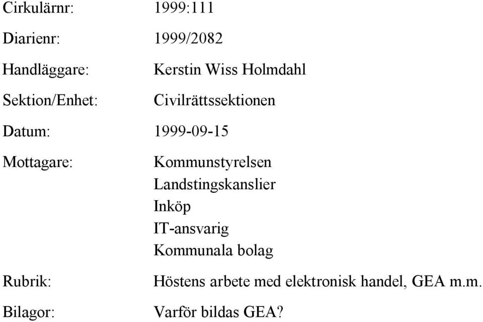 Rubrik: Bilagor: Kommunstyrelsen Landstingskanslier Inköp IT-ansvarig