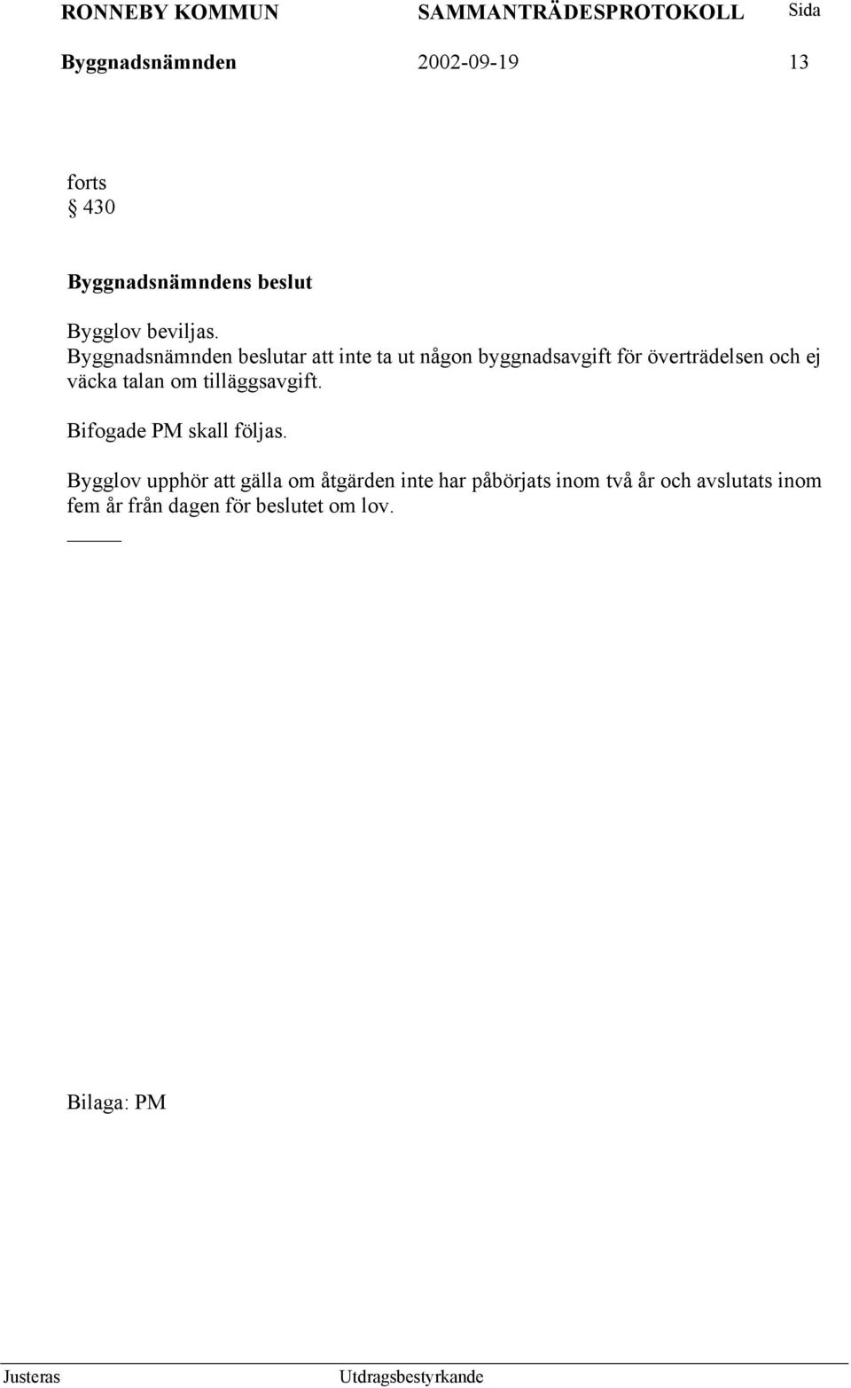 ej väcka talan om tilläggsavgift. Bifogade PM skall följas.