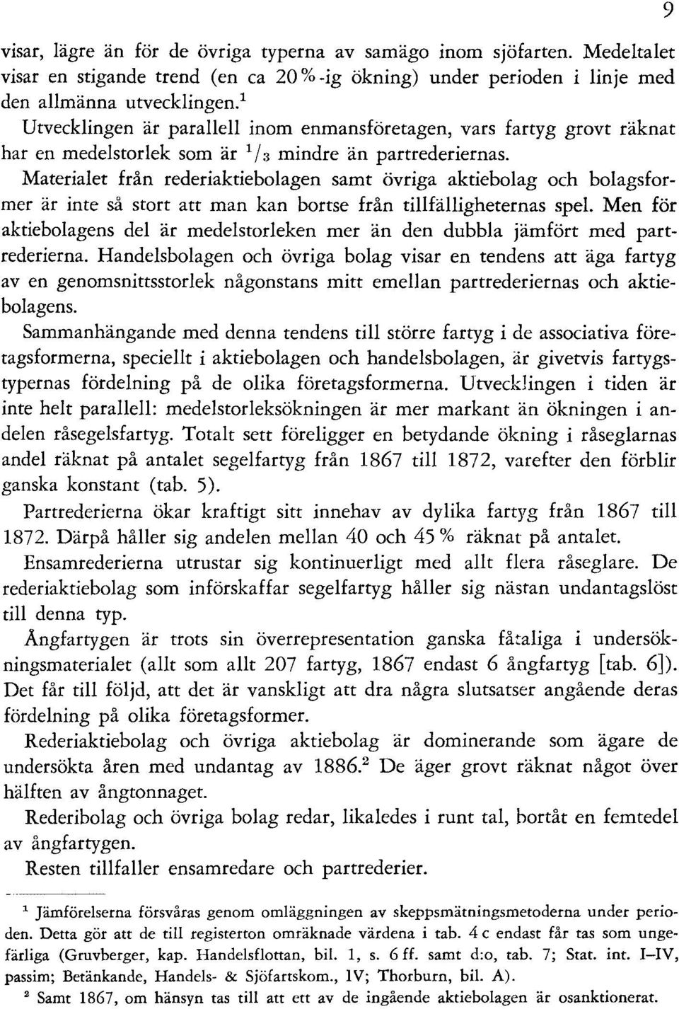 Materialet från rederiaktiebolagen samt övriga aktiebolag och bolagsformer är inte så stort att man kan bortse från tillfälligheternas spel.