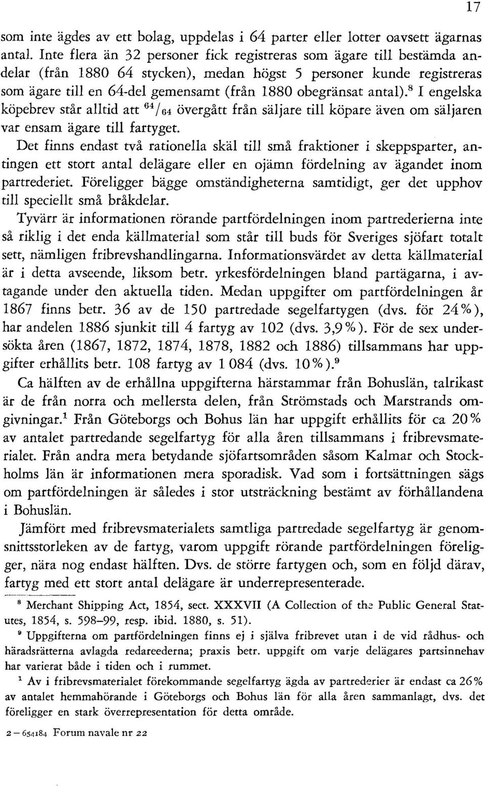 antal).8 I engelska köpebrev står alltid att 64/ 64 övergått från säljare till köpare även om säljaren var ensam ägare till fartyget.