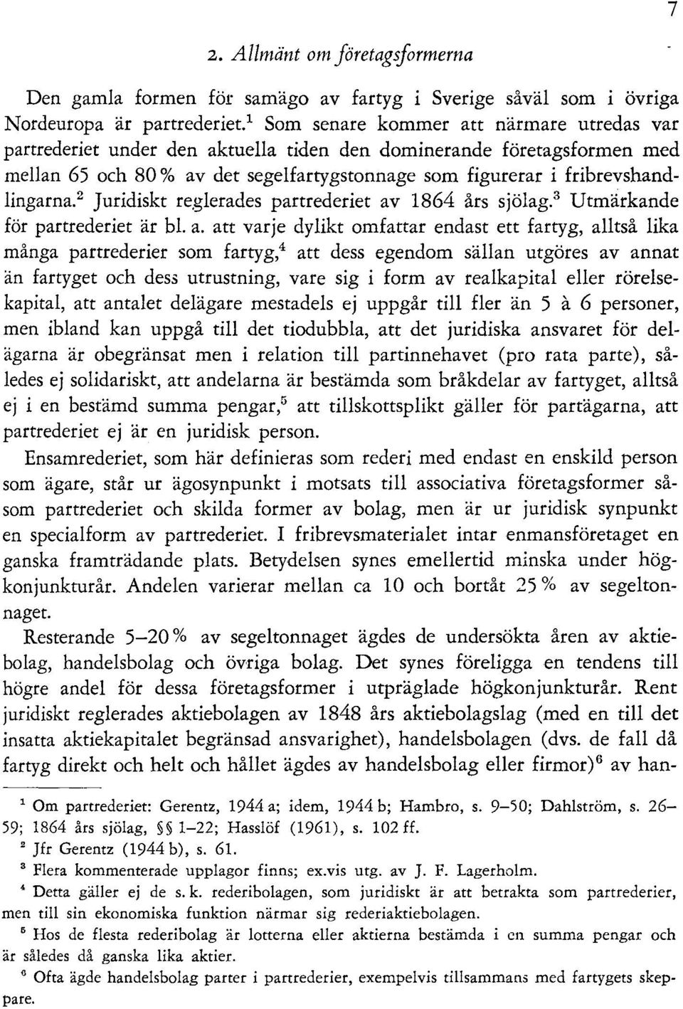 2 Juridiskt reglerades partrederiet av