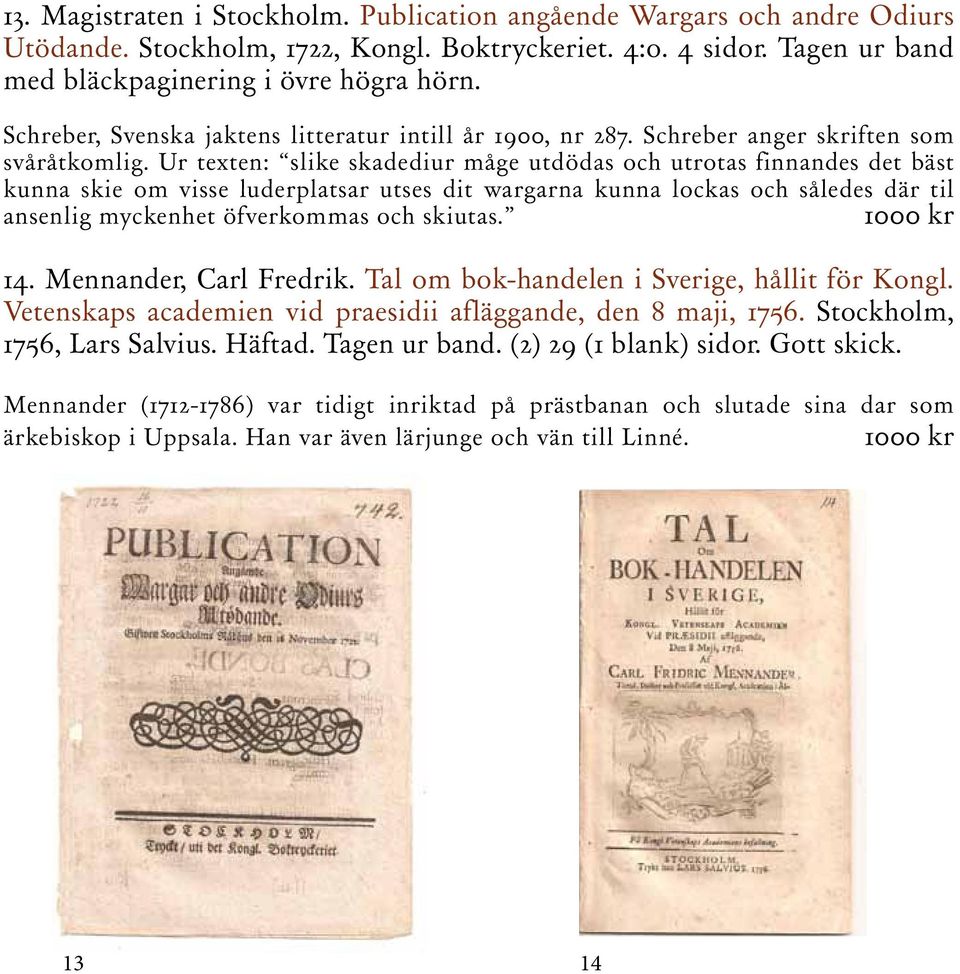 Ur texten: slike skadediur måge utdödas och utrotas finnandes det bäst kunna skie om visse luderplatsar utses dit wargarna kunna lockas och således där til ansenlig myckenhet öfverkommas och skiutas.