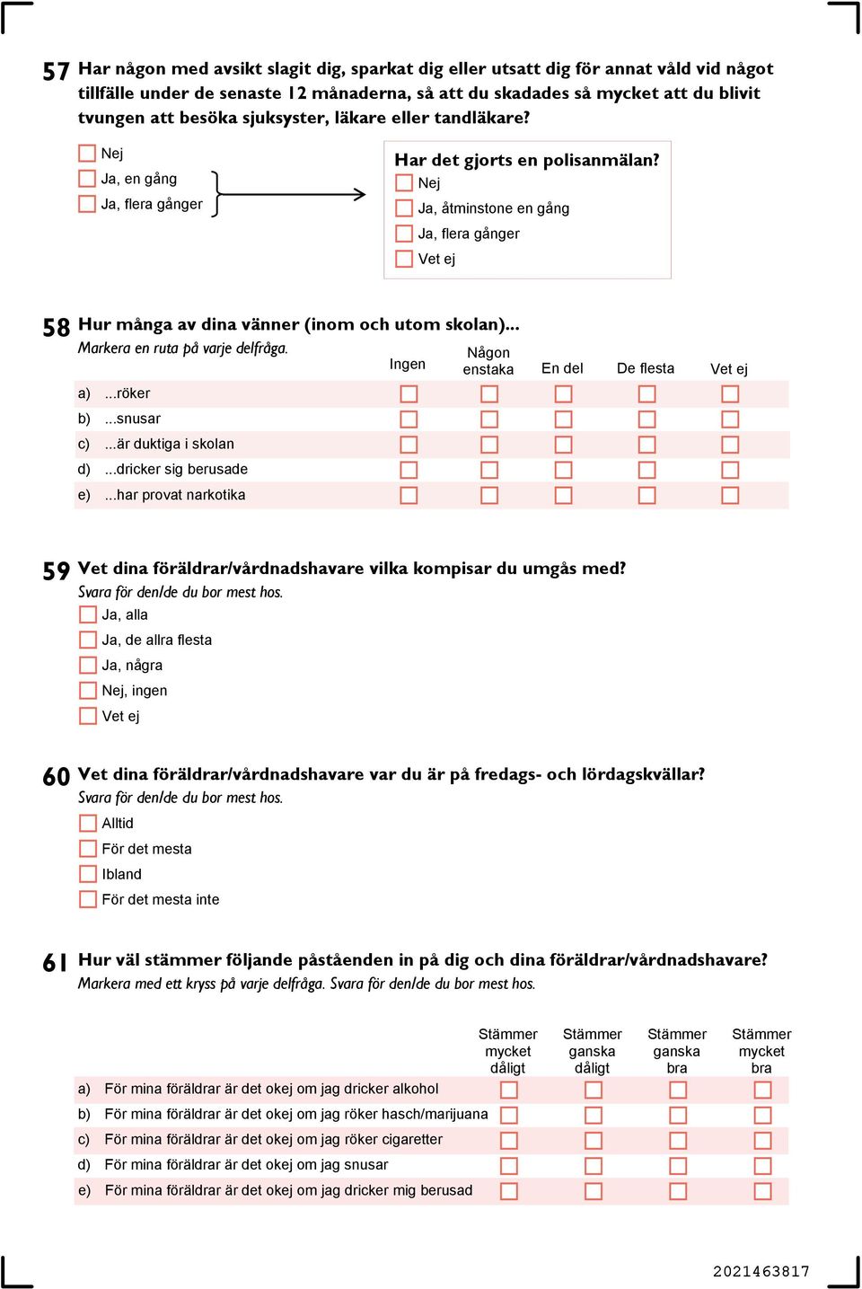 .. Markera en ruta på varje delfråga. a)...röker b)...snusar c)...är duktiga i skolan d)...dricker sig berusade e).