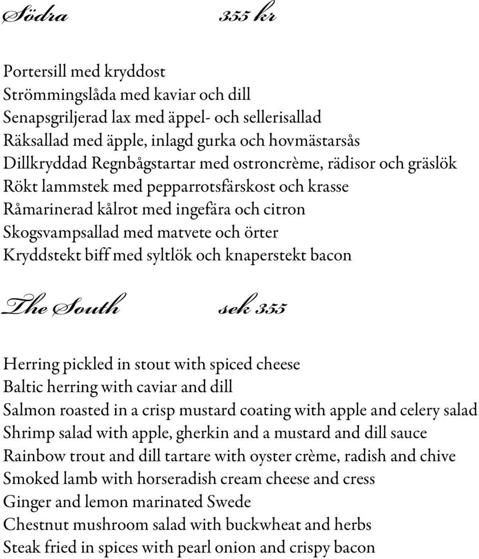 knaperstekt bacon The South sek 355 Herring pickled in stout with spiced cheese Baltic herring with caviar and dill Salmon roasted in a crisp mustard coating with apple and celery salad Shrimp salad