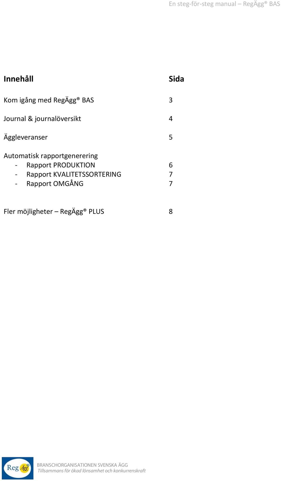 rapportgenerering Rapport PRODUKTION 6 Rapport