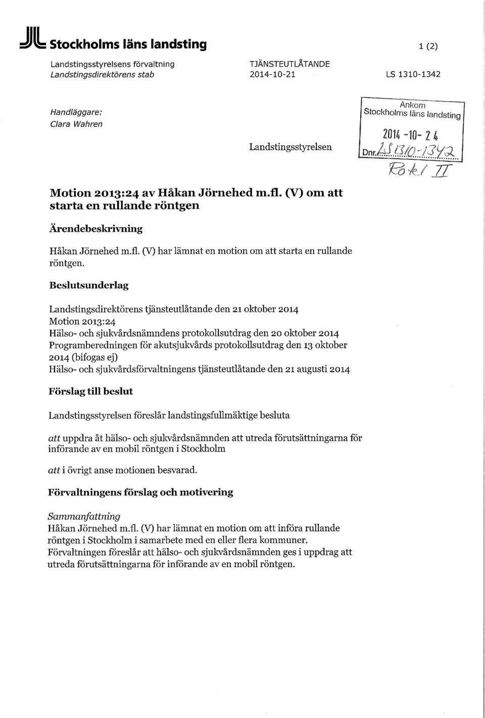 Beslutsunderlag Landstingsdirektörens tjänsteutlåtande den 21 oktober 2014 Motion 2013:24 Hälso- och sjukvårdsnämndens protokollsutdrag den 20 oktober 2014 Programberedningen för akutsjukvårds