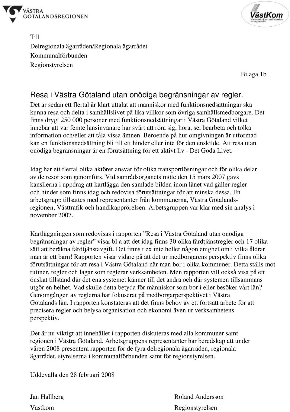 Det finns drygt 250 000 personer med funktionsnedsättningar i Västra Götaland vilket innebär att var femte länsinvånare har svårt att röra sig, höra, se, bearbeta och tolka information och/eller att