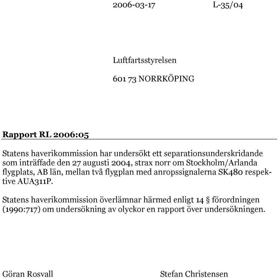 mellan två flygplan med anropssignalerna SK480 respektive AUA311P.