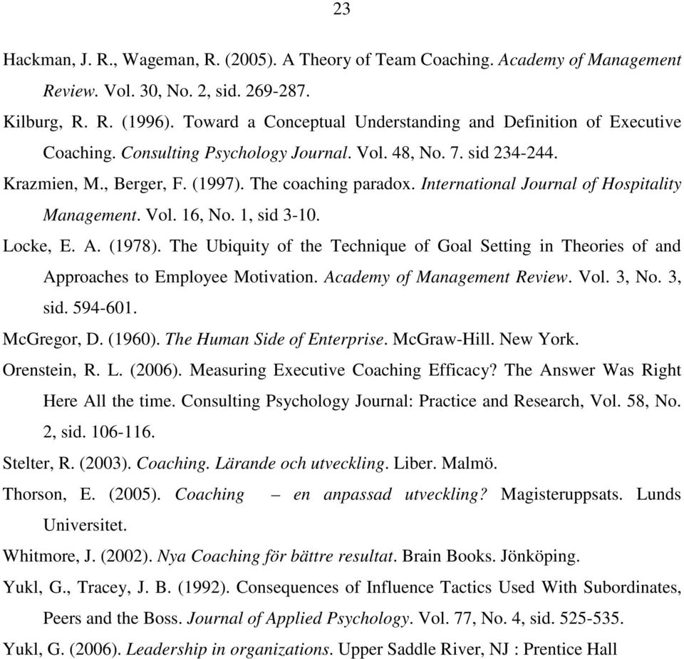 International Journal of Hospitality Management. Vol. 16, No. 1, sid 3-10. Locke, E. A. (1978). The Ubiquity of the Technique of Goal Setting in Theories of and Approaches to Employee Motivation.