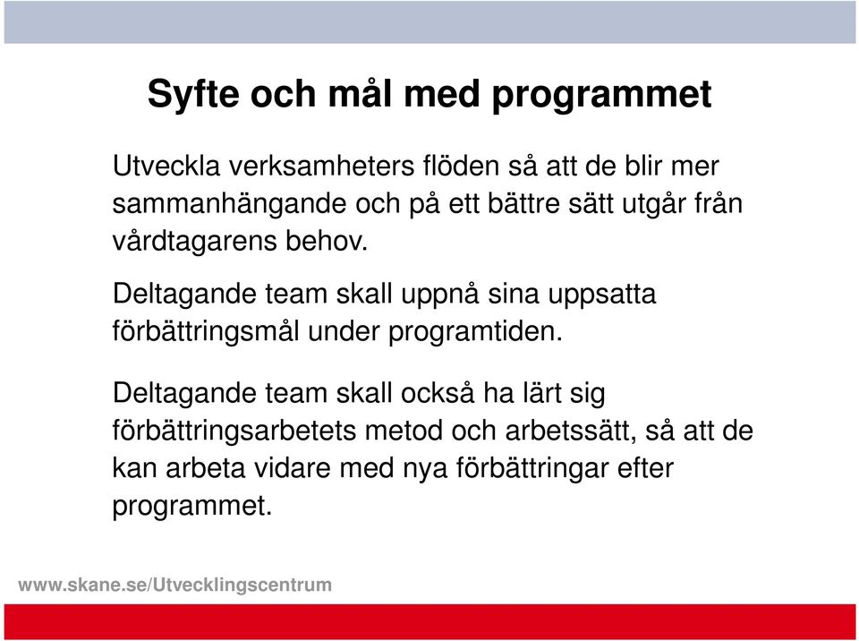 Deltagande team skall uppnå sina uppsatta förbättringsmål under programtiden.