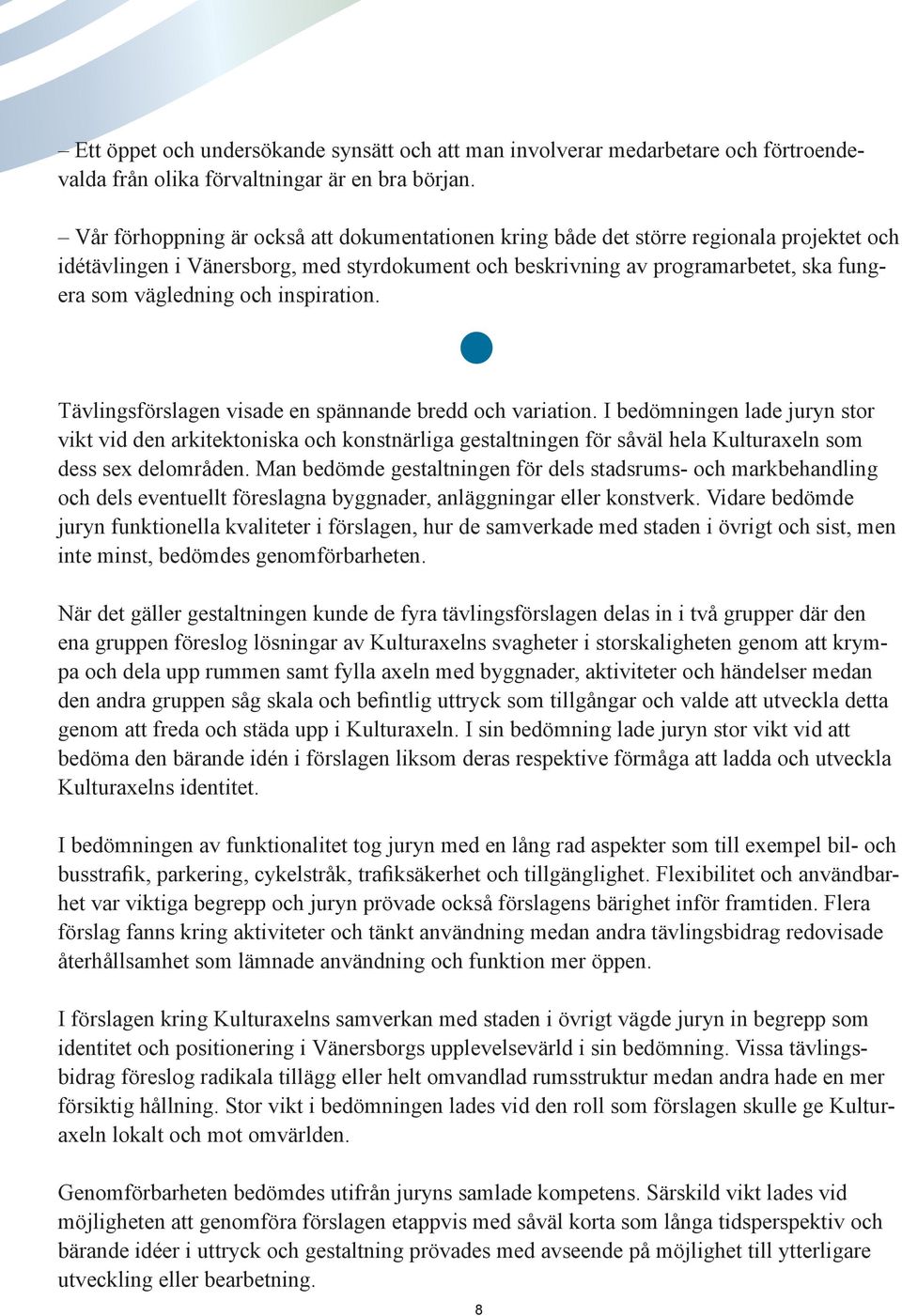 och inspiration. Tävlingsförslagen visade en spännande bredd och variation.