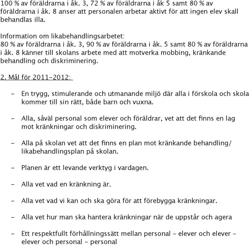 8 känner till skolans arbete med att motverka mobbing, kränkande behandling och diskriminering. 2.