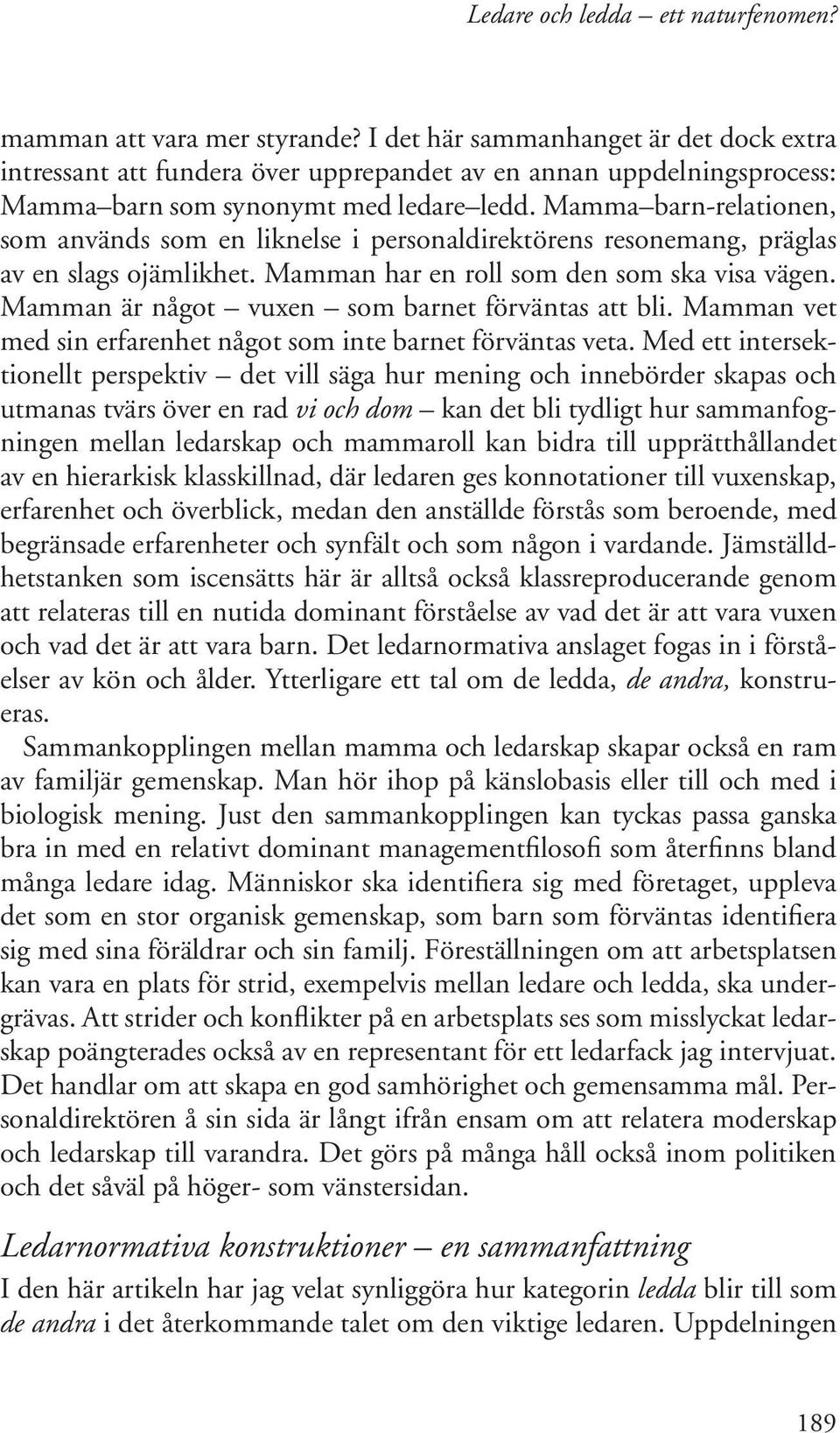 Mamman är något vuxen som barnet förväntas att bli. Mamman vet med sin erfarenhet något som inte barnet förväntas veta.