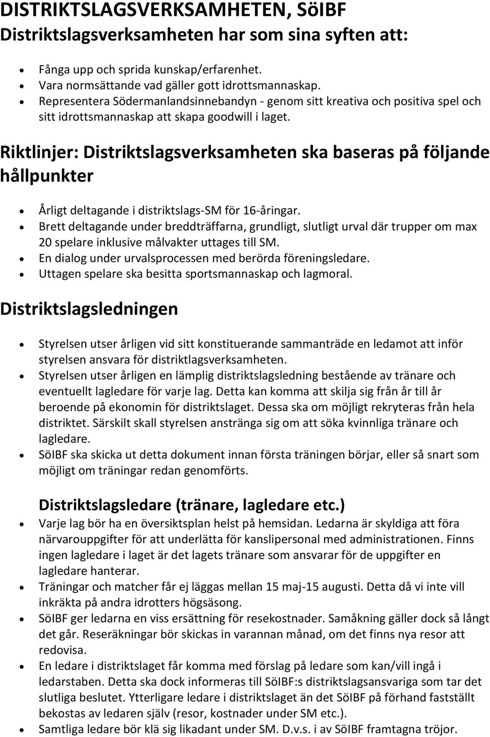 Riktlinjer: Distriktslagsverksamheten ska baseras på följande hållpunkter Årligt deltagande i distriktslags-sm för 16-åringar.