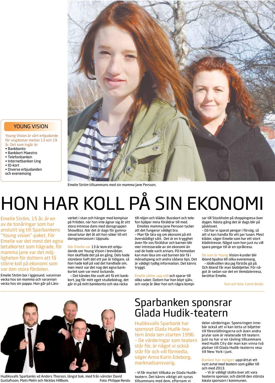 HON HAR KOLL PÅ SIN EKONOMI Emelie Ström, 15 år, är en av de tonåringar som har anslutit sig till Sparbankens Young vision -paket.