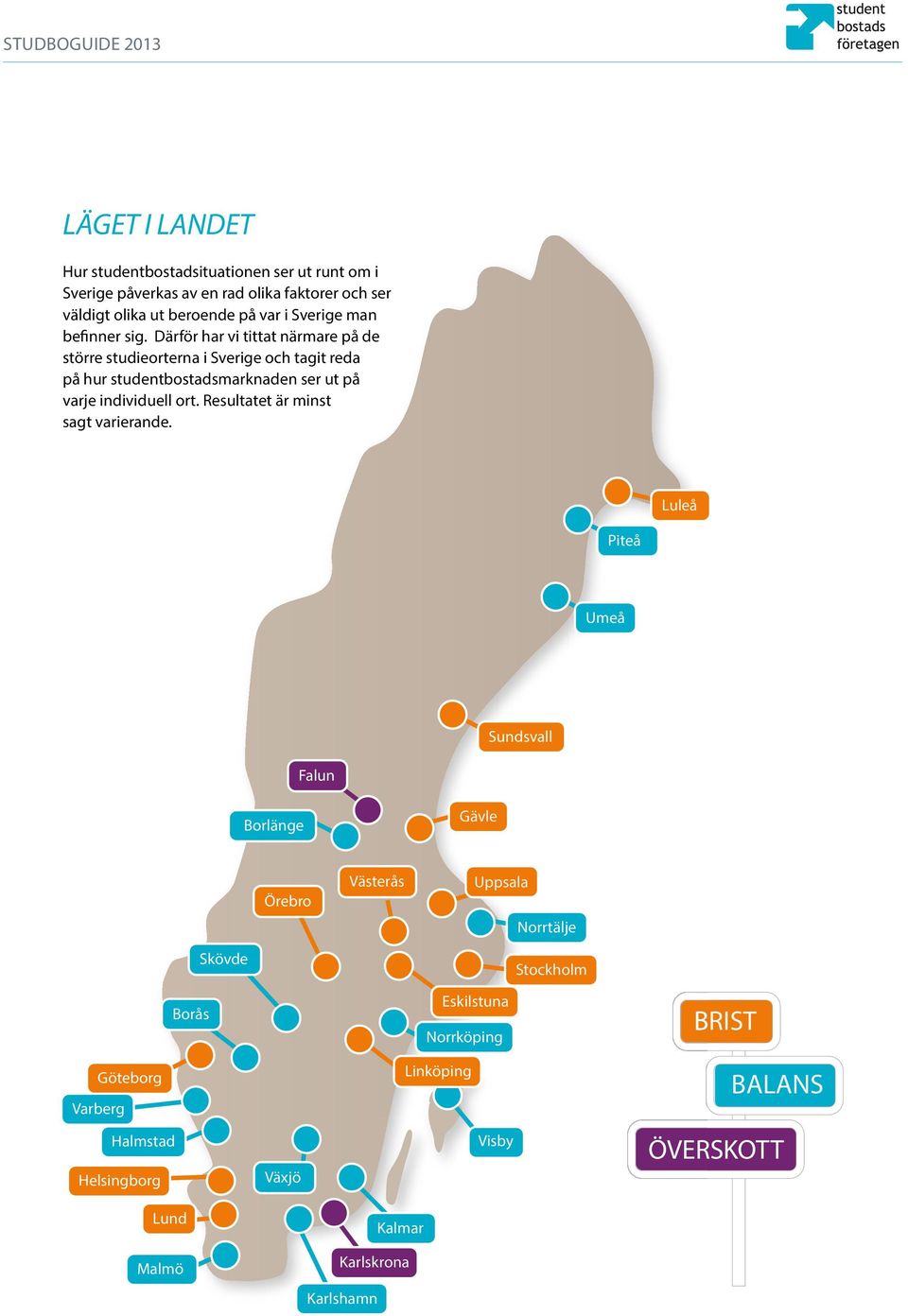 Därför har vi tittat närmare på de större studieorterna i Sverige och tagit reda på hur studentbostadsmarknaden ser ut på varje individuell ort.