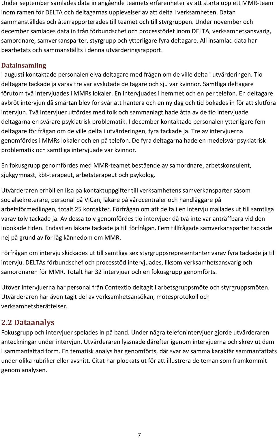 Under november och december samlades data in från förbundschef och processtödet inom DELTA, verksamhetsansvarig, samordnare, samverkansparter, styrgrupp och ytterligare fyra deltagare.