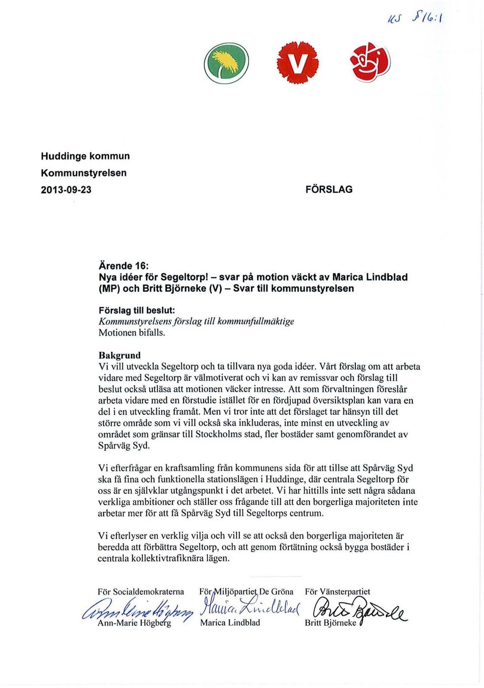 Vårt förslag om att arbeta vidare med Segeltorp är välmotiverat och vi kan av remissvar och förslag till beslut också utläsa att motionen väcker intresse.