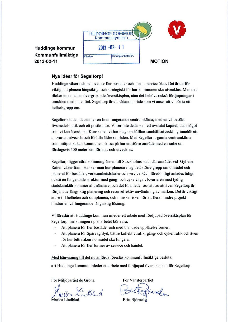 Men det räcker inte med en övergripande översiktsplan, utan det behövs också fördjupningar i områden med potential. Segeltorp är ett sådant område som vi anser att vi bör ta ett helhetsgrepp om.