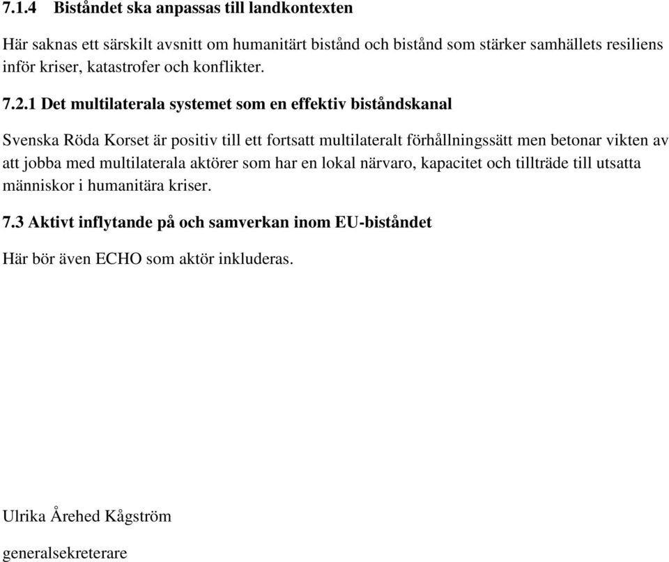 1 Det multilaterala systemet som en effektiv biståndskanal Svenska Röda Korset är positiv till ett fortsatt multilateralt förhållningssätt men betonar