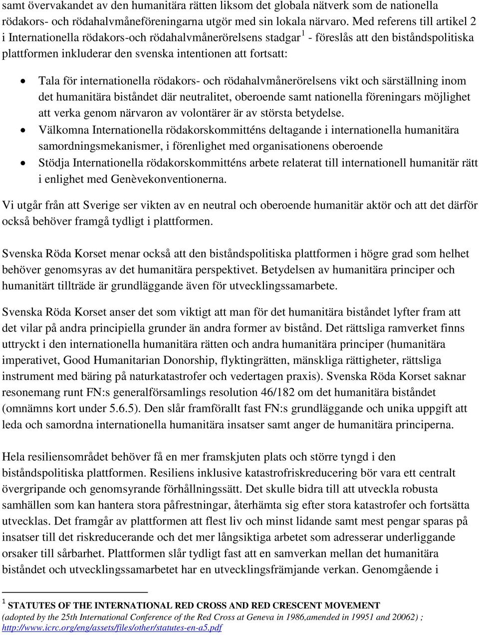 internationella rödakors- och rödahalvmånerörelsens vikt och särställning inom det humanitära biståndet där neutralitet, oberoende samt nationella föreningars möjlighet att verka genom närvaron av