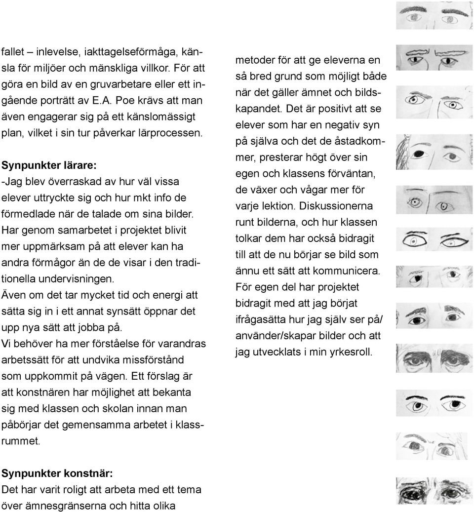 Synpunkter lärare: -Jag blev överraskad av hur väl vissa elever uttryckte sig och hur mkt info de förmedlade när de talade om sina bilder.