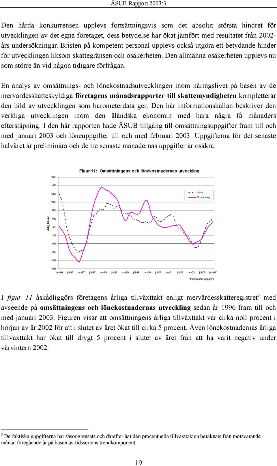 Den allmänna osäkerheten upplevs nu som större än vid någon tidigare förfrågan.