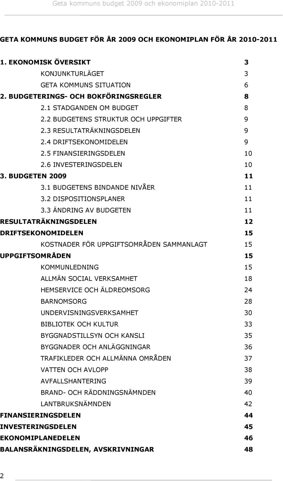 1 BUDGETENS BINDANDE NIVÅER 11 3.2 DISPOSITIONSPLANER 11 3.