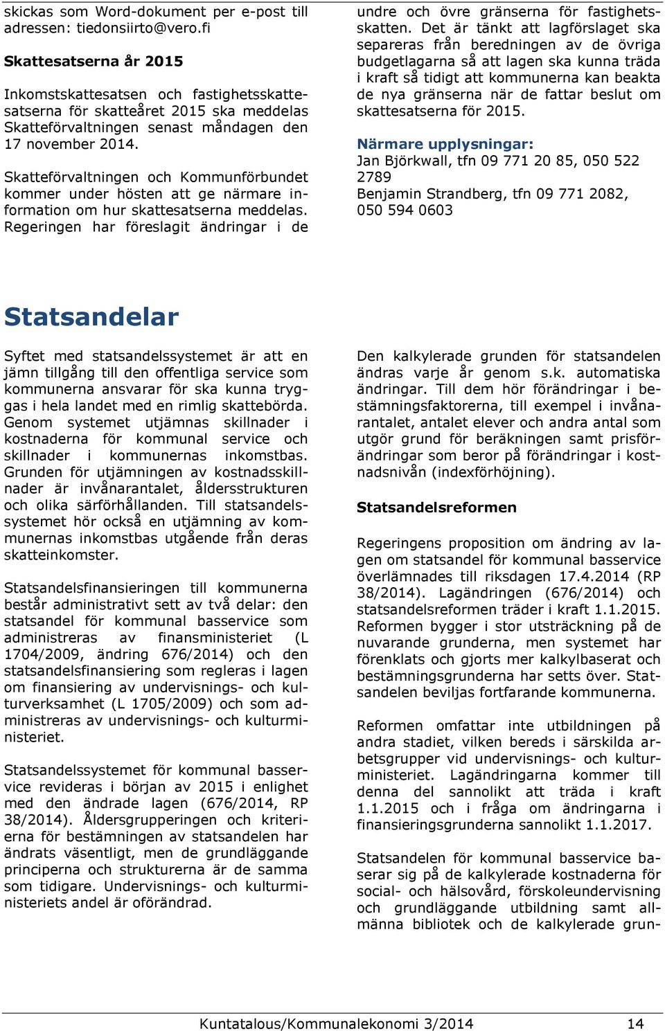 Skatteförvaltningen och Kommunförbundet kommer under hösten att ge närmare information om hur skattesatserna meddelas.