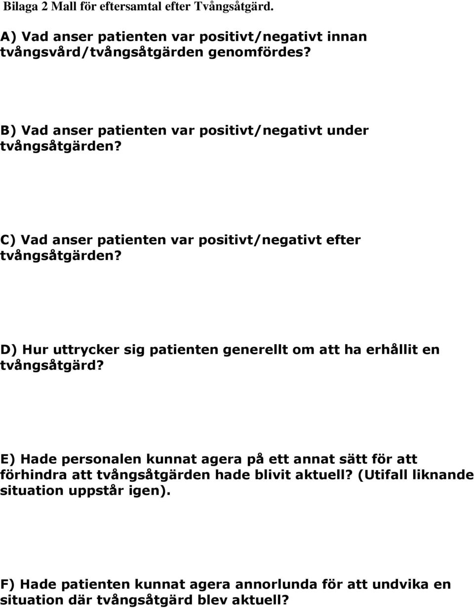 D) Hur uttrycker sig patienten generellt om att ha erhållit en tvångsåtgärd?