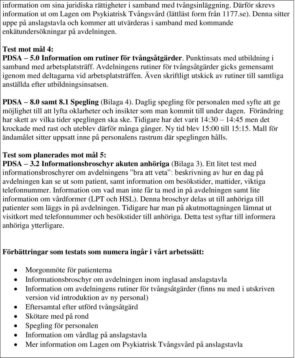 Punktinsats med utbildning i samband med arbetsplatsträff. Avdelningens rutiner för tvångsåtgärder gicks gemensamt igenom med deltagarna vid arbetsplatsträffen.