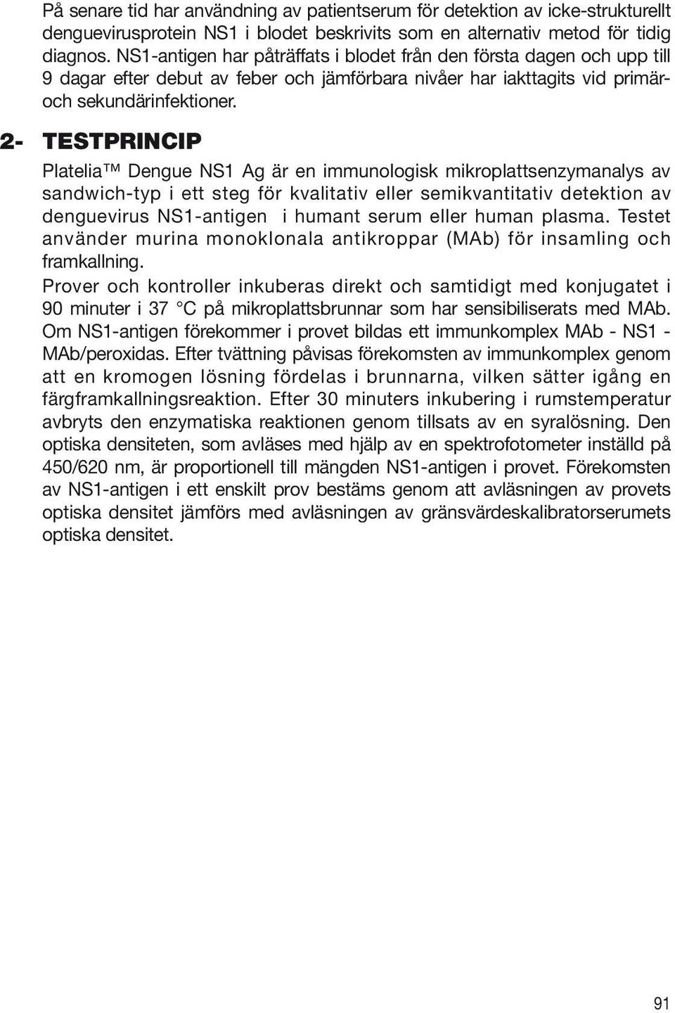 2- TESTPRINCIP Platelia Dengue NS1 Ag är en immunologisk mikroplattsenzymanalys av sandwich-typ i ett steg för kvalitativ eller semikvantitativ detektion av denguevirus NS1-antigen i humant serum