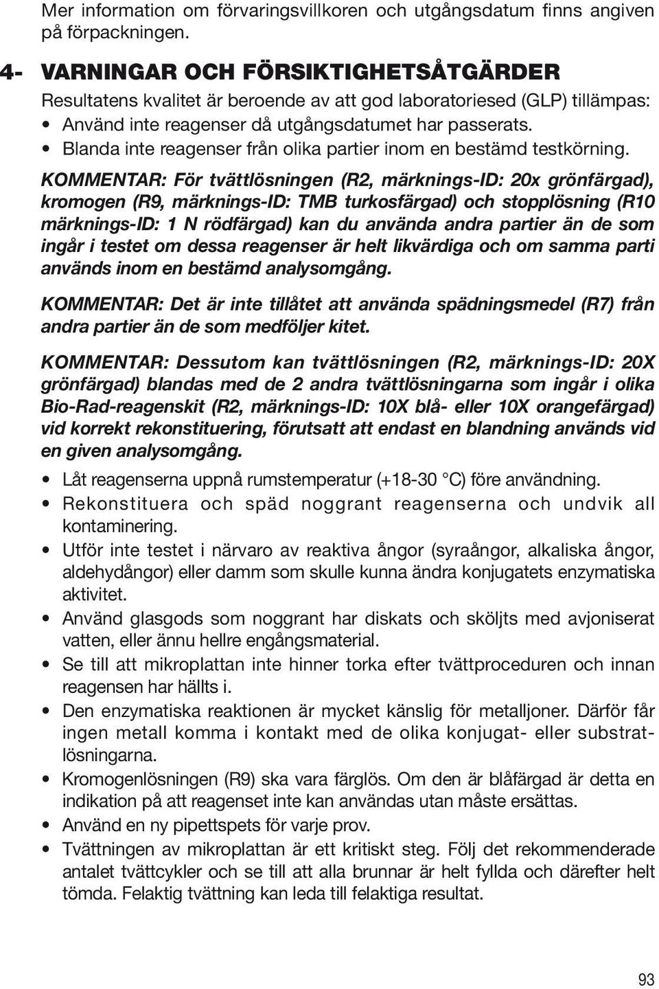 Blanda inte reagenser från olika partier inom en bestämd testkörning.