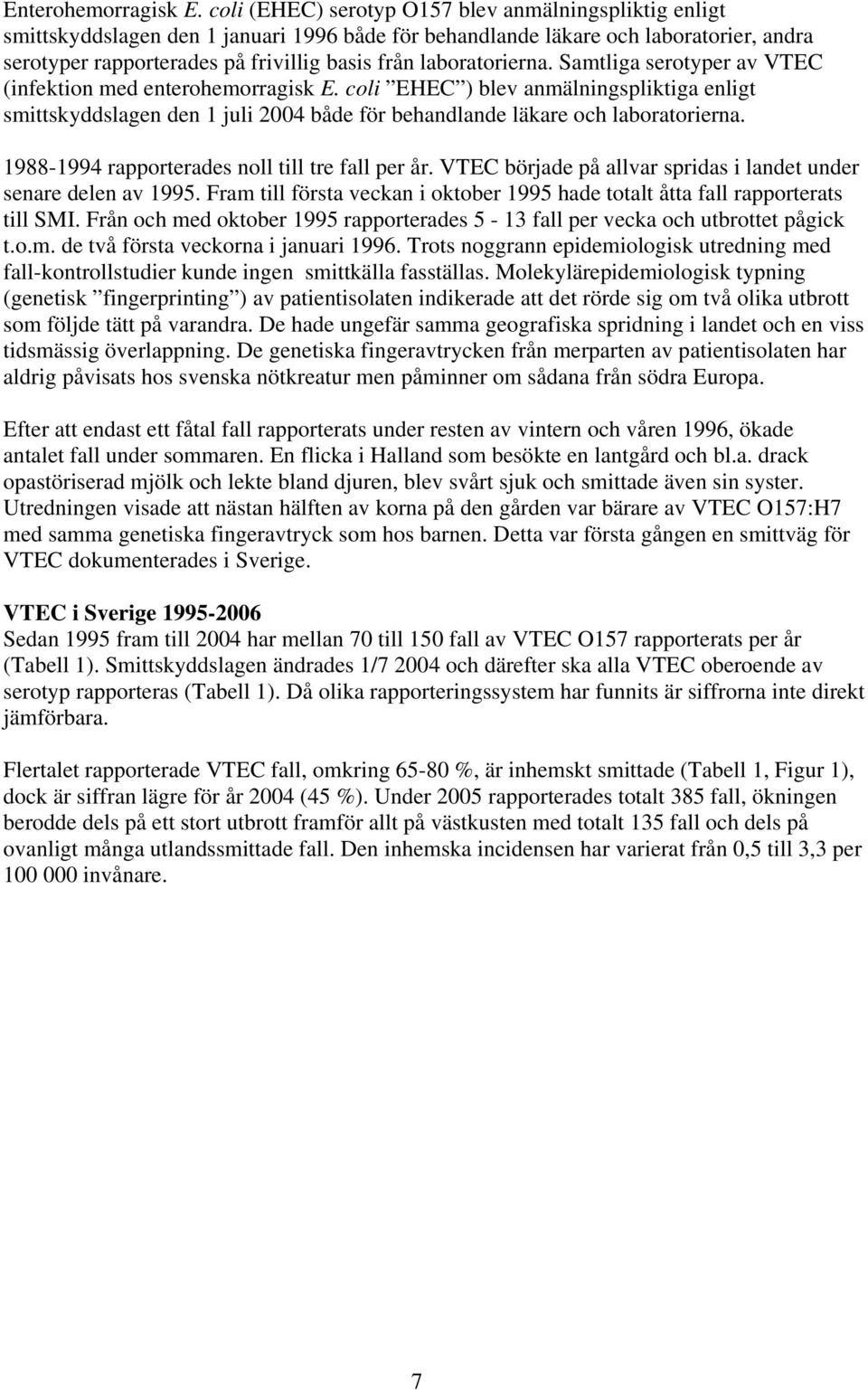 laboratorierna. Samtliga serotyper av VTEC (infektion med enterohemorragisk E.