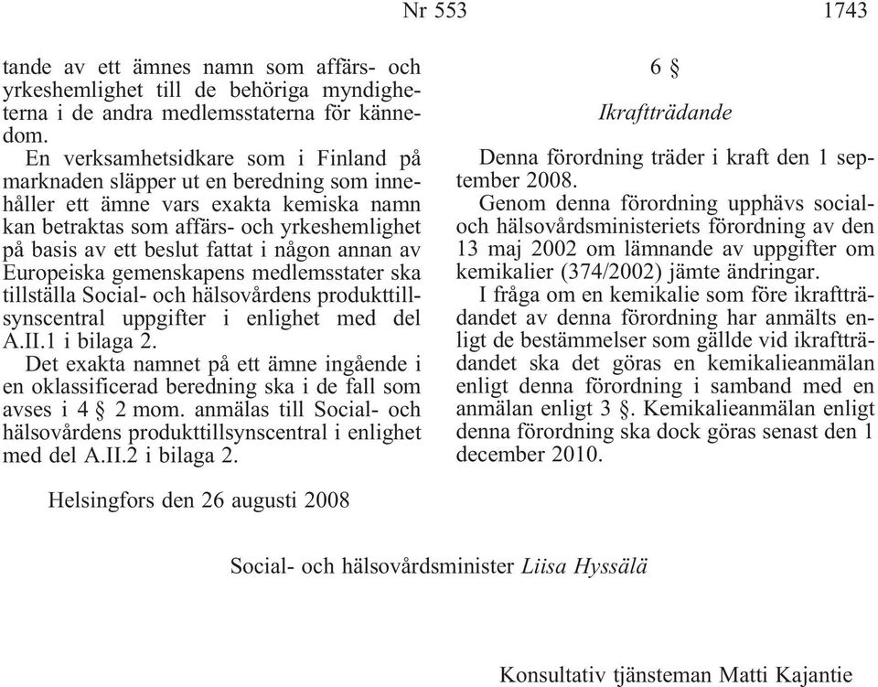 någon annan av Europeiska gemenskapens medlemsstater ska tillställa Social- och hälsovårdens produkttillsynscentral uppgifter i enlighet med del A.II.1 i bilaga 2.