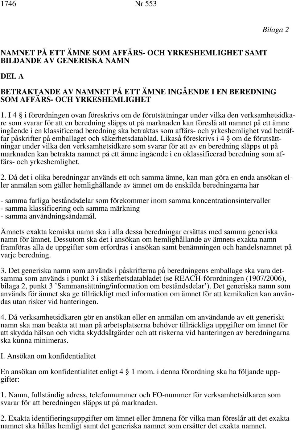 klassificerad beredning ska betraktas som affärs- och yrkeshemlighet vad beträffar påskrifter på emballaget och säkerhetsdatablad.