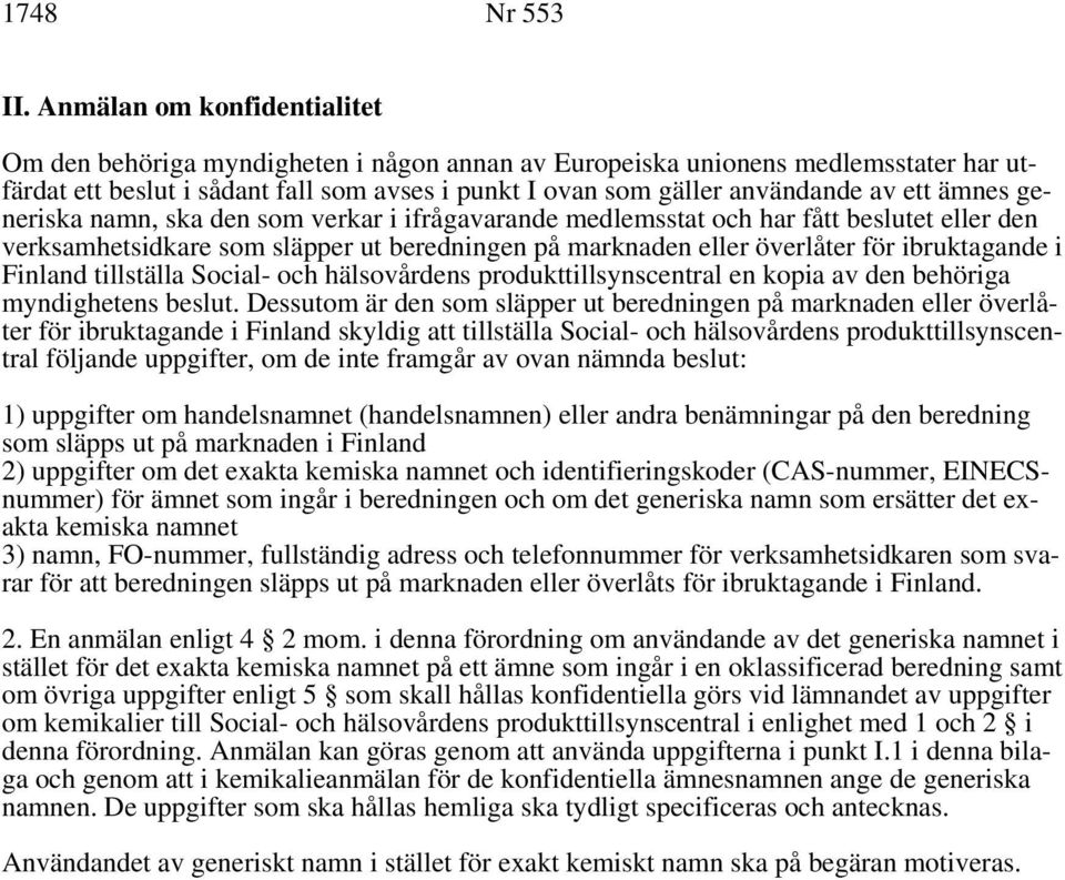 ämnes generiska namn, ska den som verkar i ifrågavarande medlemsstat och har fått beslutet eller den verksamhetsidkare som släpper ut beredningen på marknaden eller överlåter för ibruktagande i