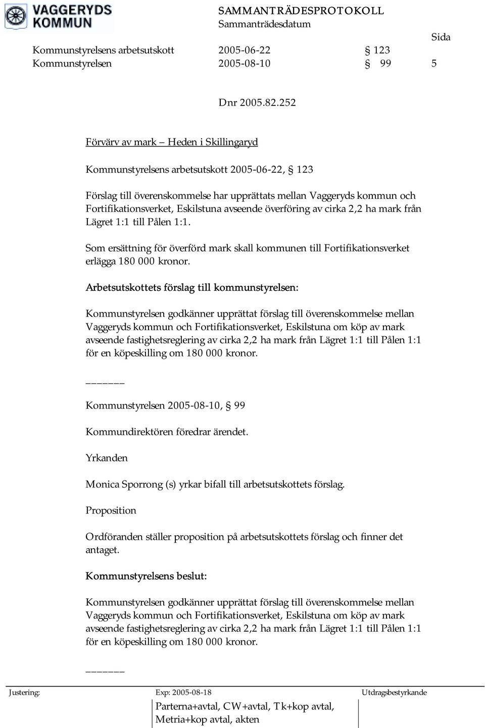 avseende överföring av cirka 2,2 ha mark från Lägret 1:1 till Pålen 1:1. Som ersättning för överförd mark skall kommunen till Fortifikationsverket erlägga 180 000 kronor.