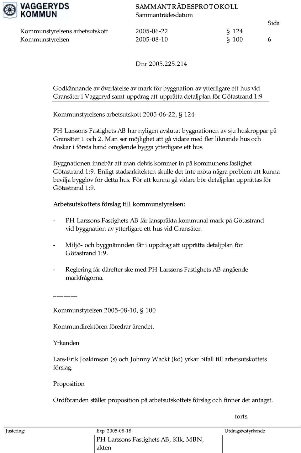 2005-06-22, 124 PH Larssons Fastighets AB har nyligen avslutat byggnationen av sju huskroppar på Gransäter 1 och 2.