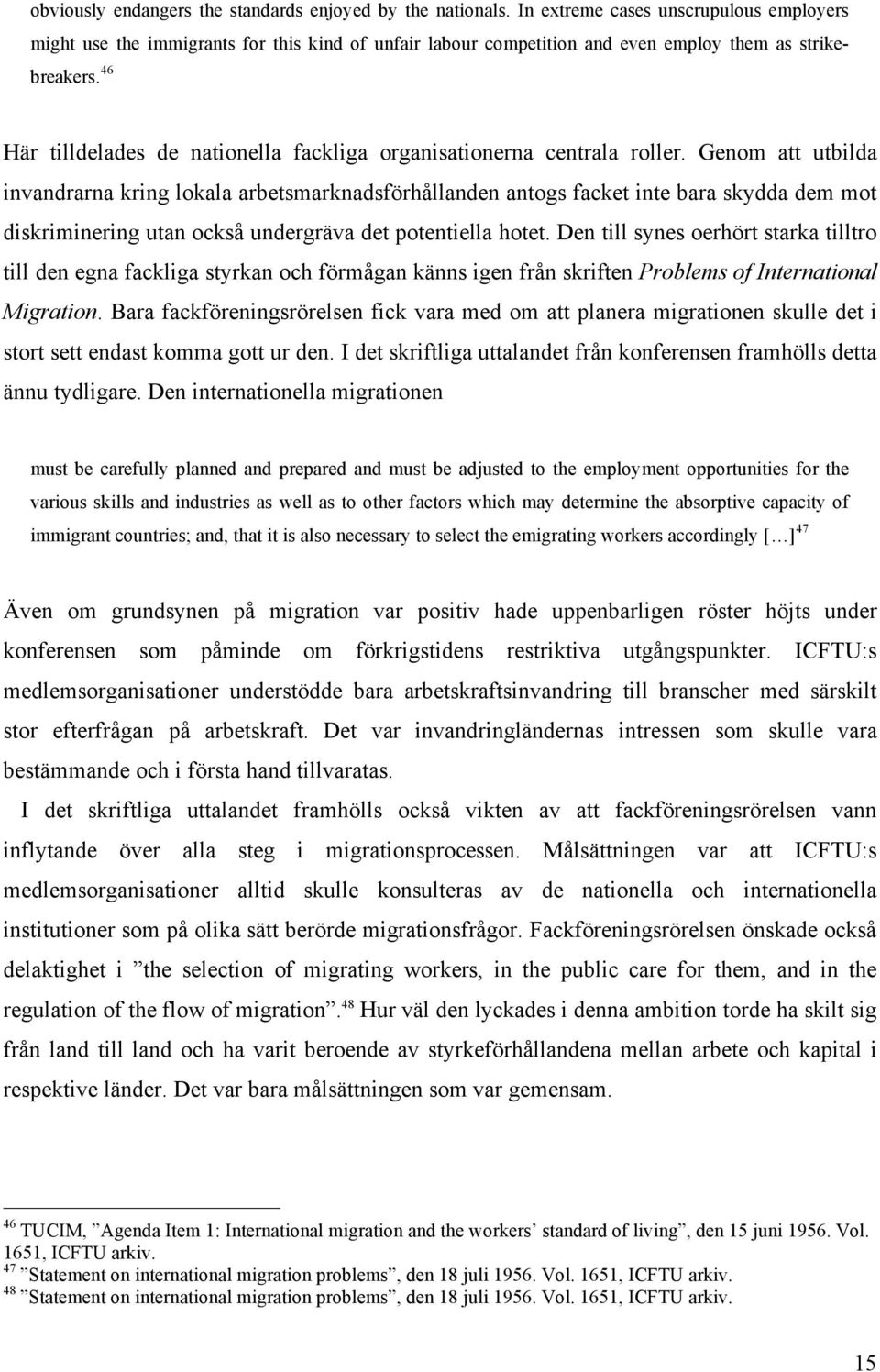 46 Här tilldelades de nationella fackliga organisationerna centrala roller.