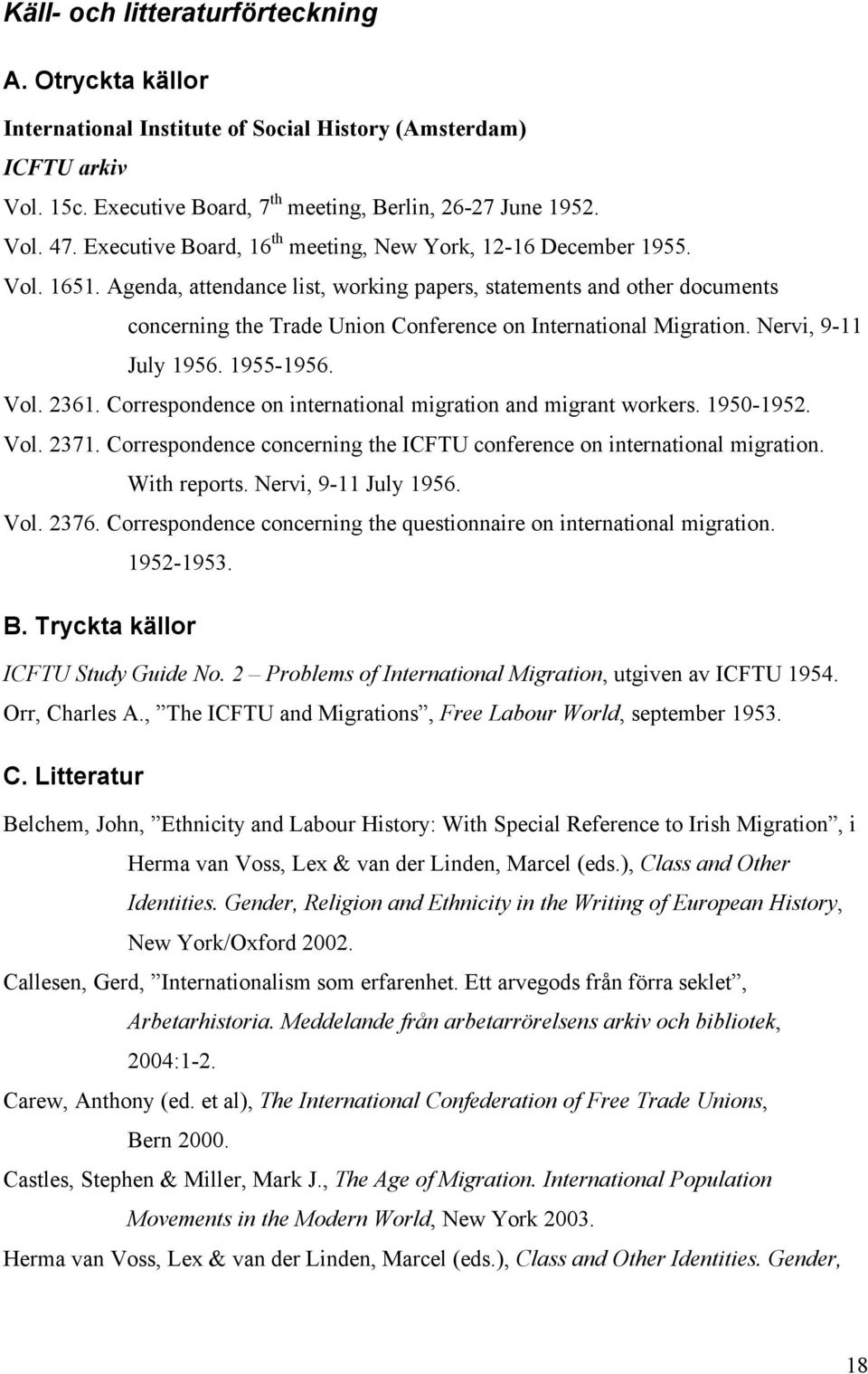 Agenda, attendance list, working papers, statements and other documents concerning the Trade Union Conference on International Migration. Nervi, 9-11 July 1956. 1955-1956. Vol. 2361.