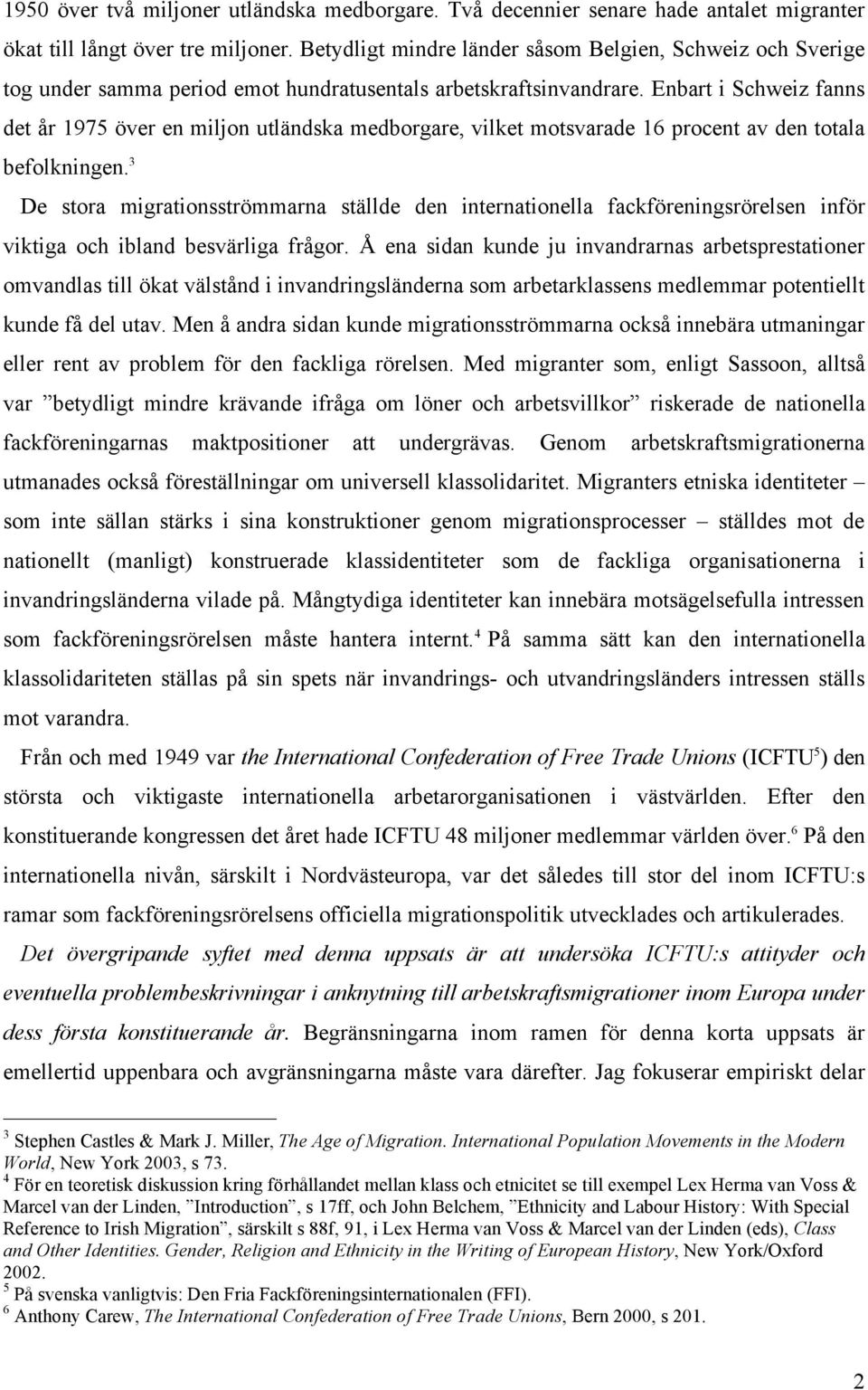 Enbart i Schweiz fanns det år 1975 över en miljon utländska medborgare, vilket motsvarade 16 procent av den totala befolkningen.