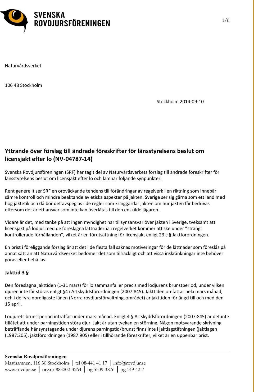 tendens till förändringar av regelverk i en riktning som innebär sämre kontroll och mindre beaktande av etiska aspekter på jakten.