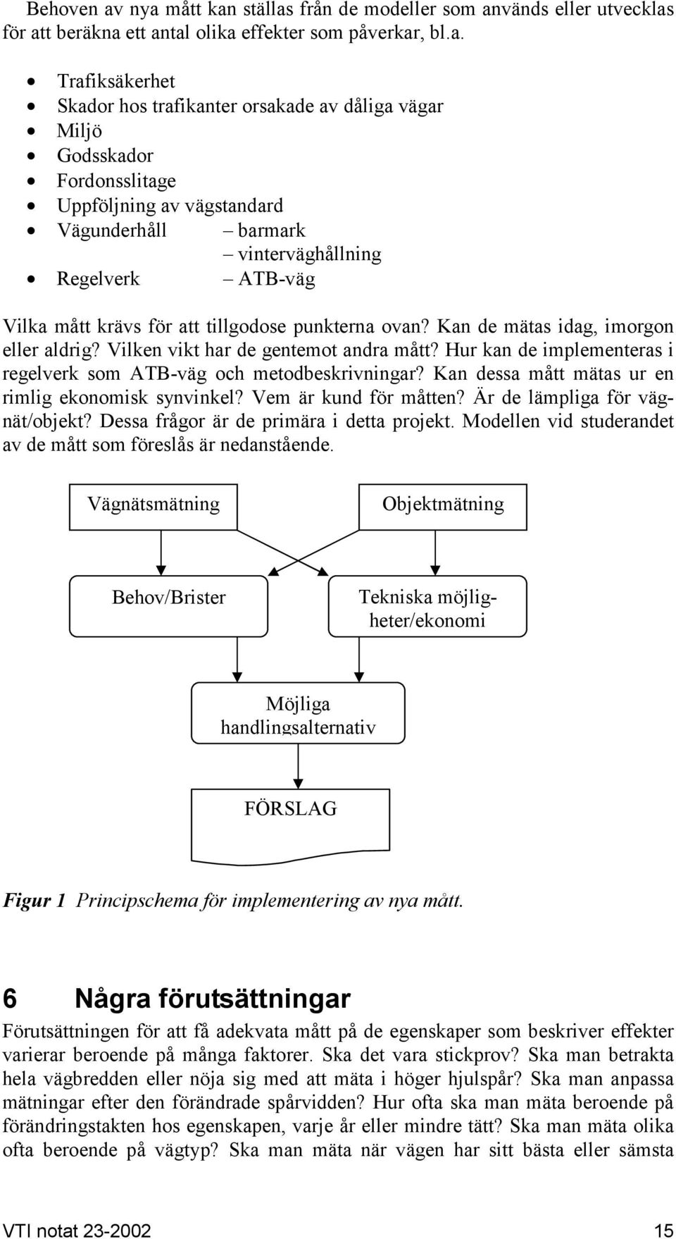 Godsskador Fordonsslitage Uppföljning av vägstandard Vägunderhåll barmark vinterväghållning Regelverk ATB-väg Vilka mått krävs för att tillgodose punkterna ovan?