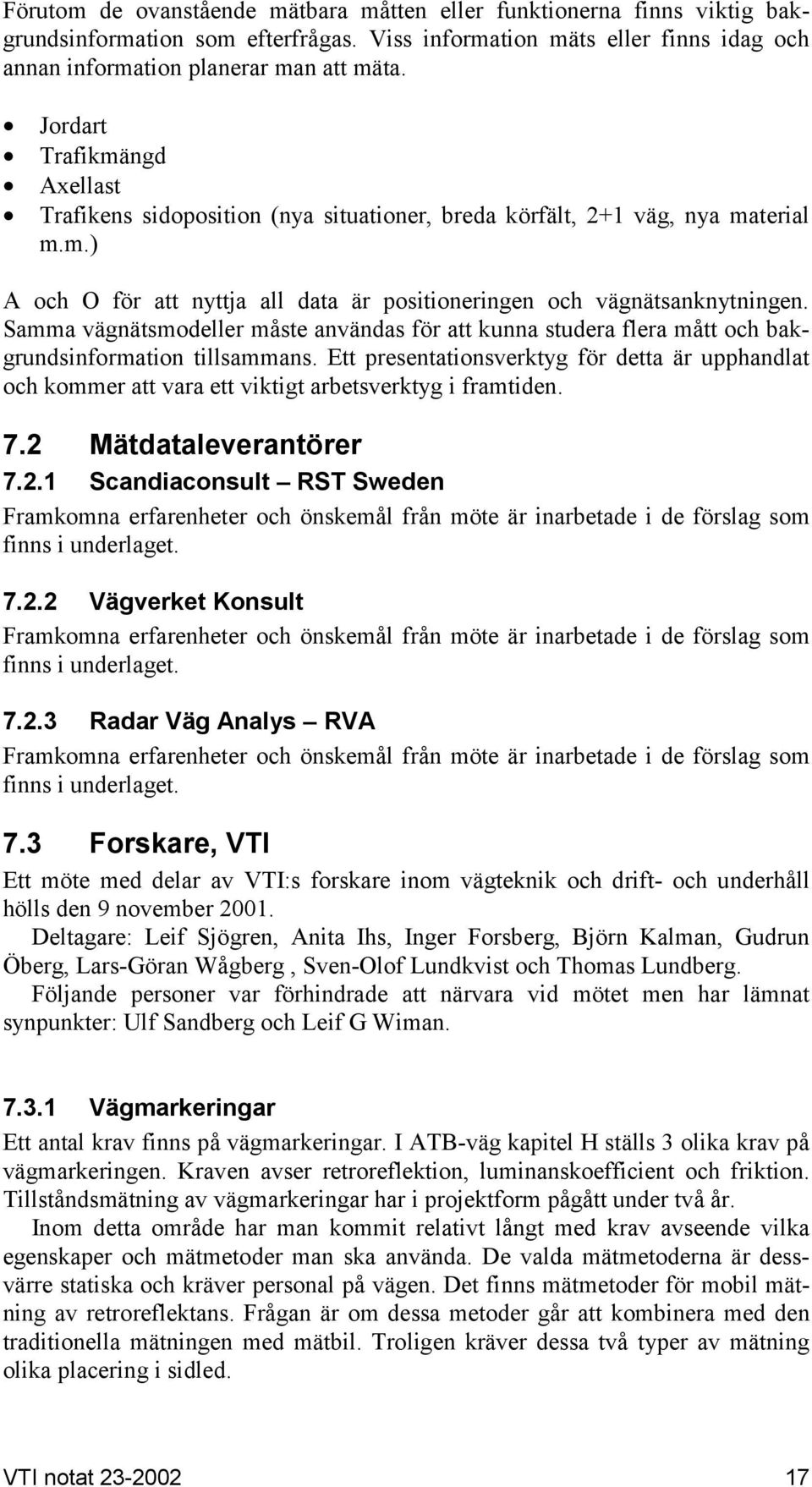 Samma vägnätsmodeller måste användas för att kunna studera flera mått och bakgrundsinformation tillsammans.