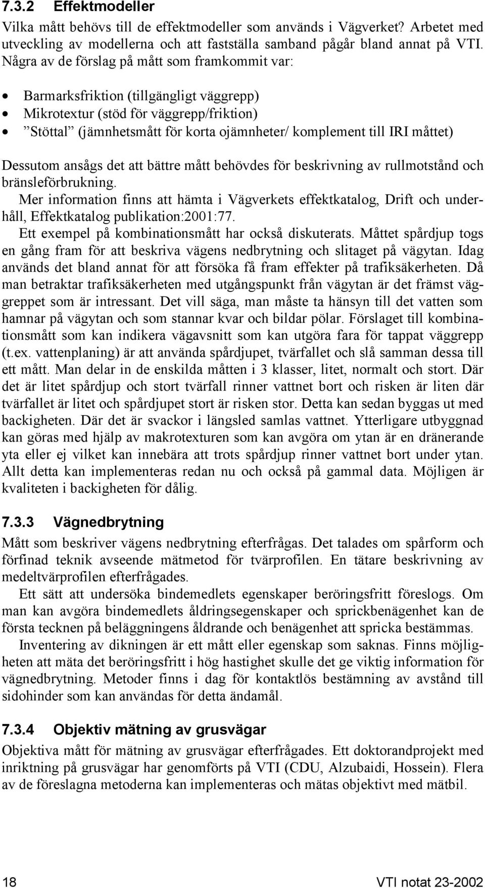 måttet) Dessutom ansågs det att bättre mått behövdes för beskrivning av rullmotstånd och bränsleförbrukning.