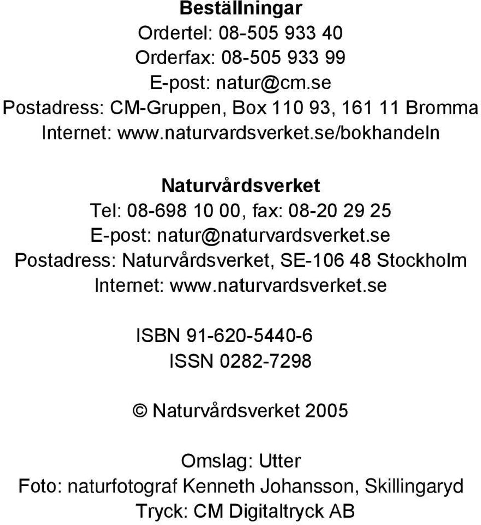 se/bokhandeln Naturvårdsverket Tel: 08-698 10 00, fax: 08-20 29 25 E-post: natur@naturvardsverket.